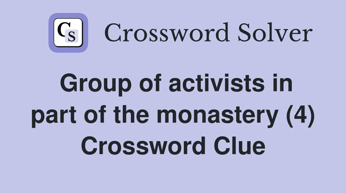 Group of activists in part of the monastery (4) Crossword Clue
