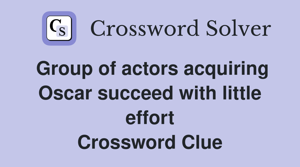 Group of actors acquiring Oscar succeed with little effort Crossword Clue