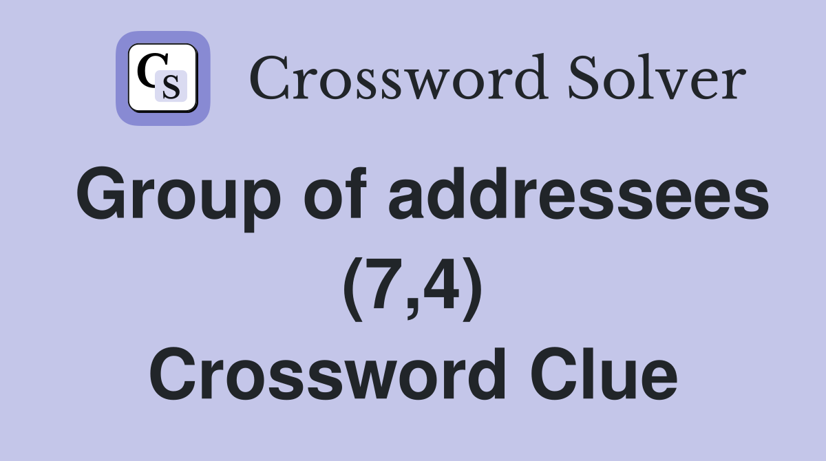 Group of addressees (7,4) Crossword Clue