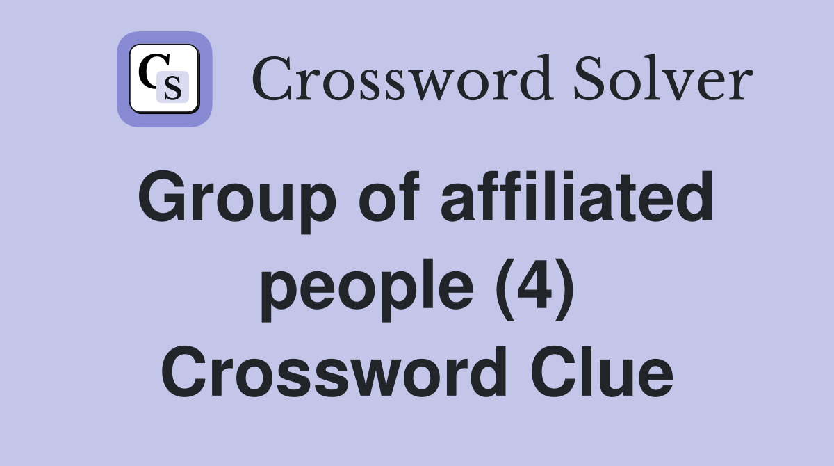 Group of affiliated people (4) Crossword Clue