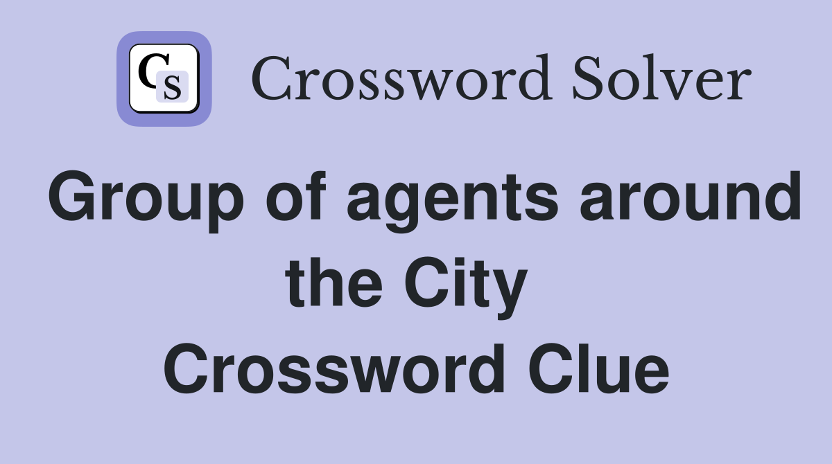 Group of agents around the City  Crossword Clue