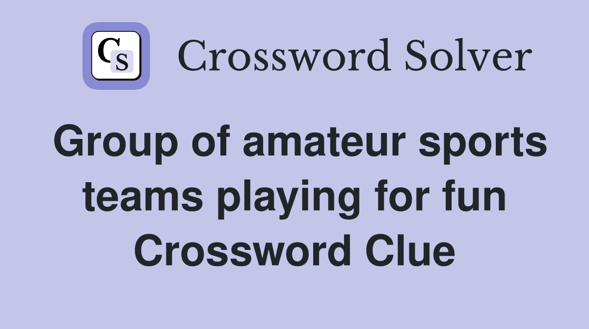 Group of amateur sports teams playing for fun Crossword Clue