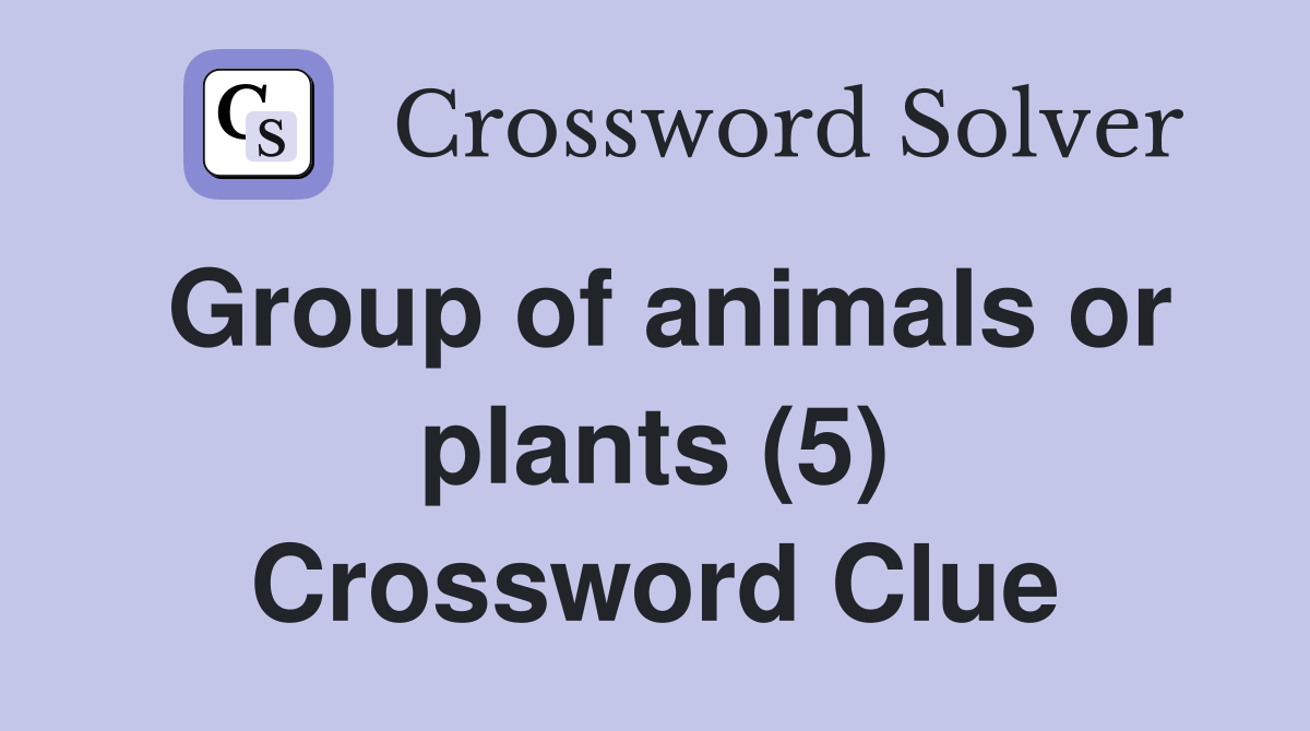 Group of animals or plants (5) Crossword Clue