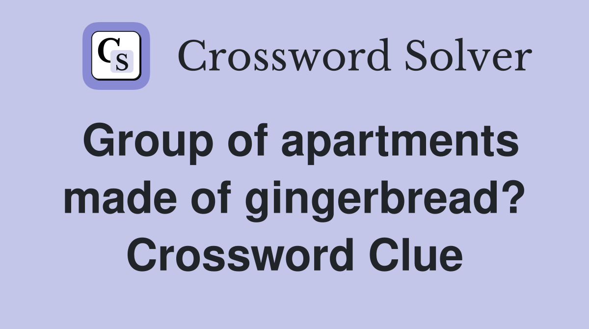 Group of apartments made of gingerbread? Crossword Clue