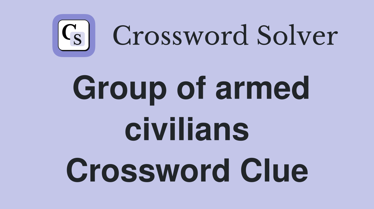 Group of armed civilians Crossword Clue