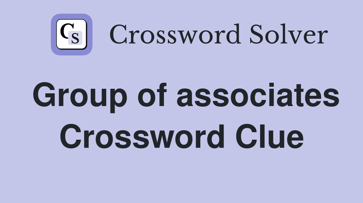 Group of associates Crossword Clue