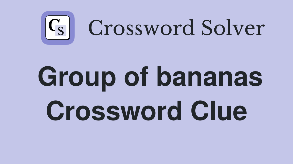 Group of bananas Crossword Clue
