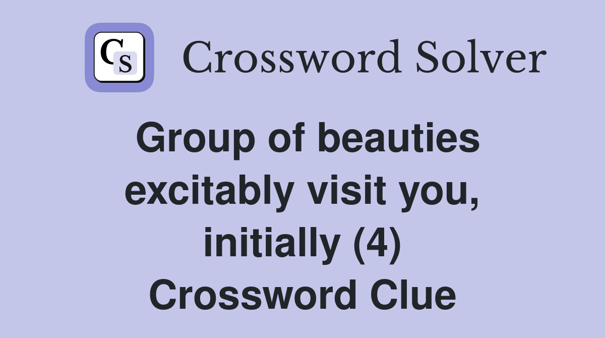 Group of beauties excitably visit you, initially (4) Crossword Clue