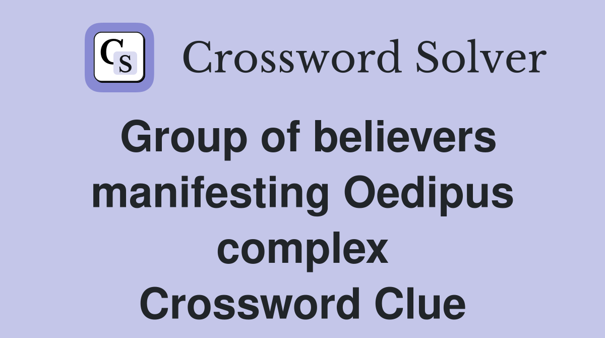 Group of believers manifesting Oedipus complex Crossword Clue