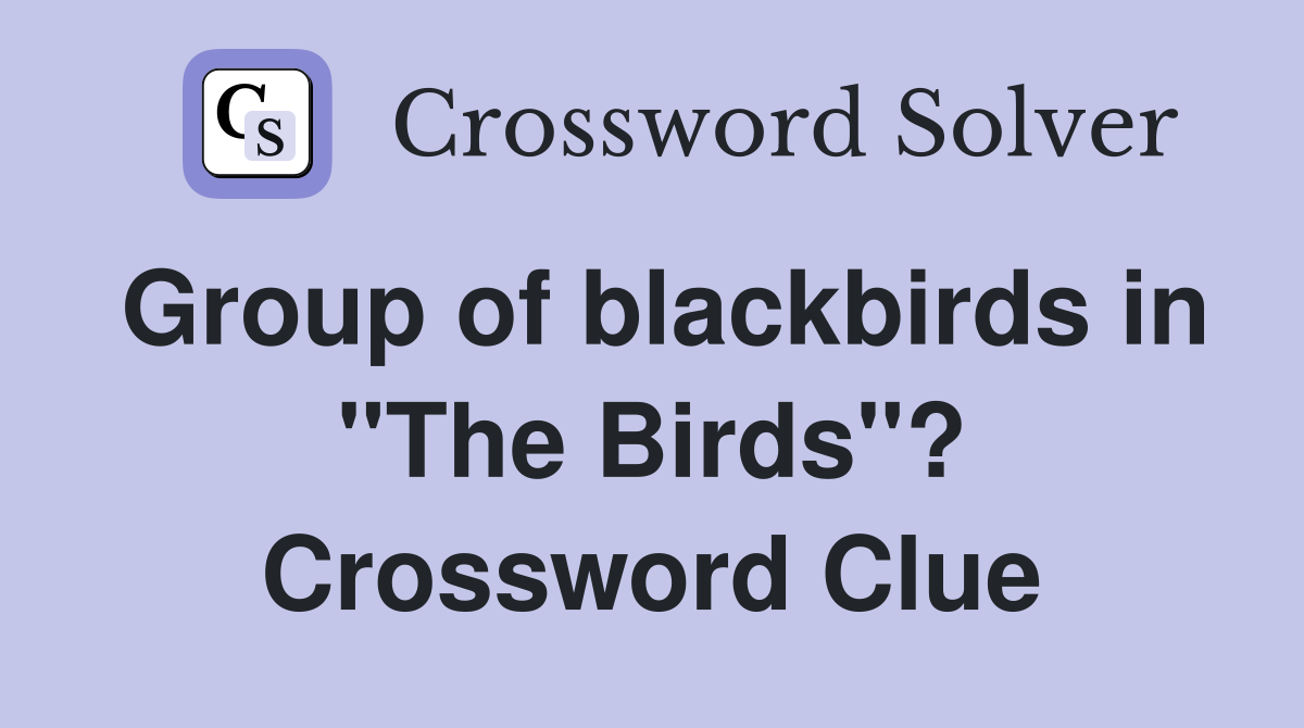 Group of blackbirds in "The Birds"? Crossword Clue