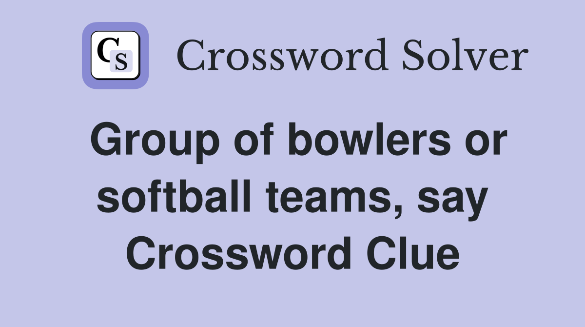 Group of bowlers or softball teams, say Crossword Clue