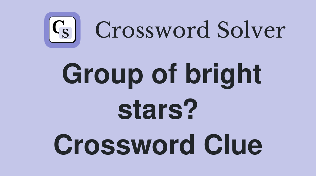Group of bright stars? Crossword Clue