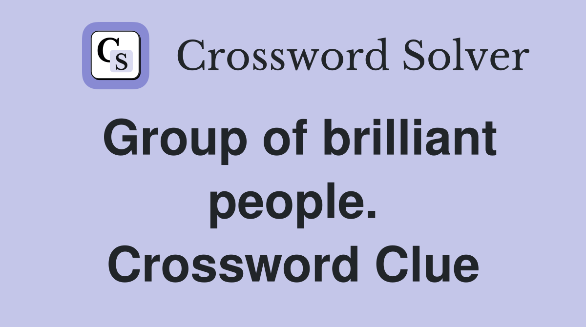 Group of brilliant people. Crossword Clue