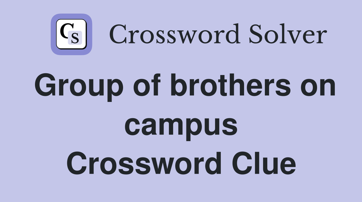 Group of brothers on campus Crossword Clue