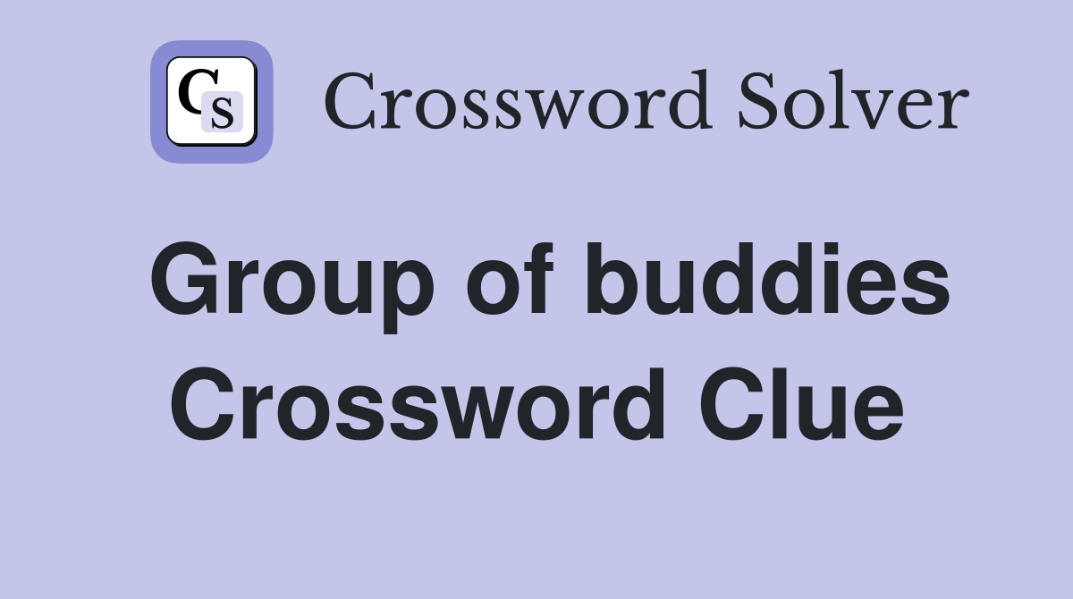 Group of buddies Crossword Clue
