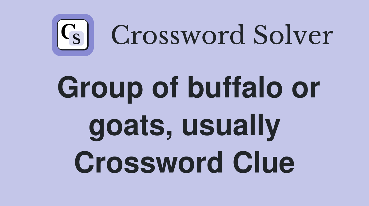 Group of buffalo or goats, usually Crossword Clue