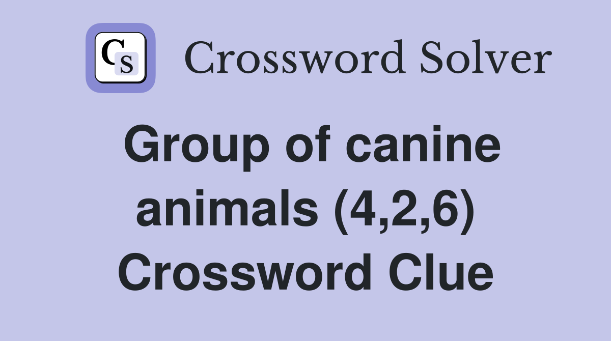 Group of canine animals (4,2,6) Crossword Clue