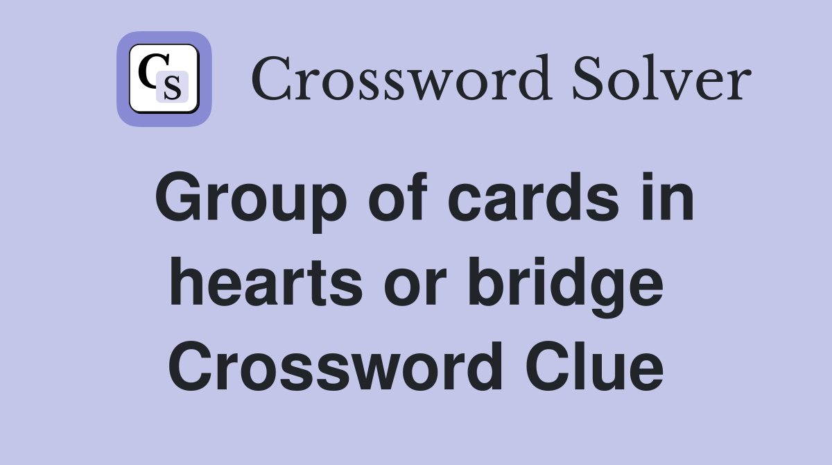 Group of cards in hearts or bridge Crossword Clue