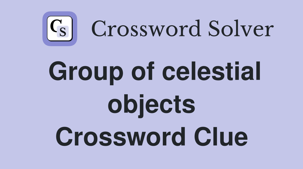 Group of celestial objects Crossword Clue