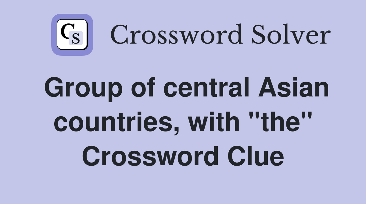 Group of central Asian countries, with "the" Crossword Clue