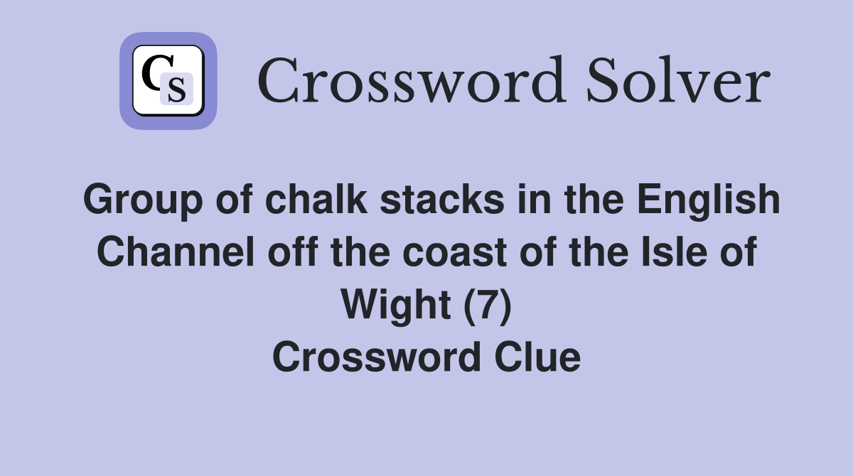 Group of chalk stacks in the English Channel off the coast of the Isle of Wight (7) Crossword Clue