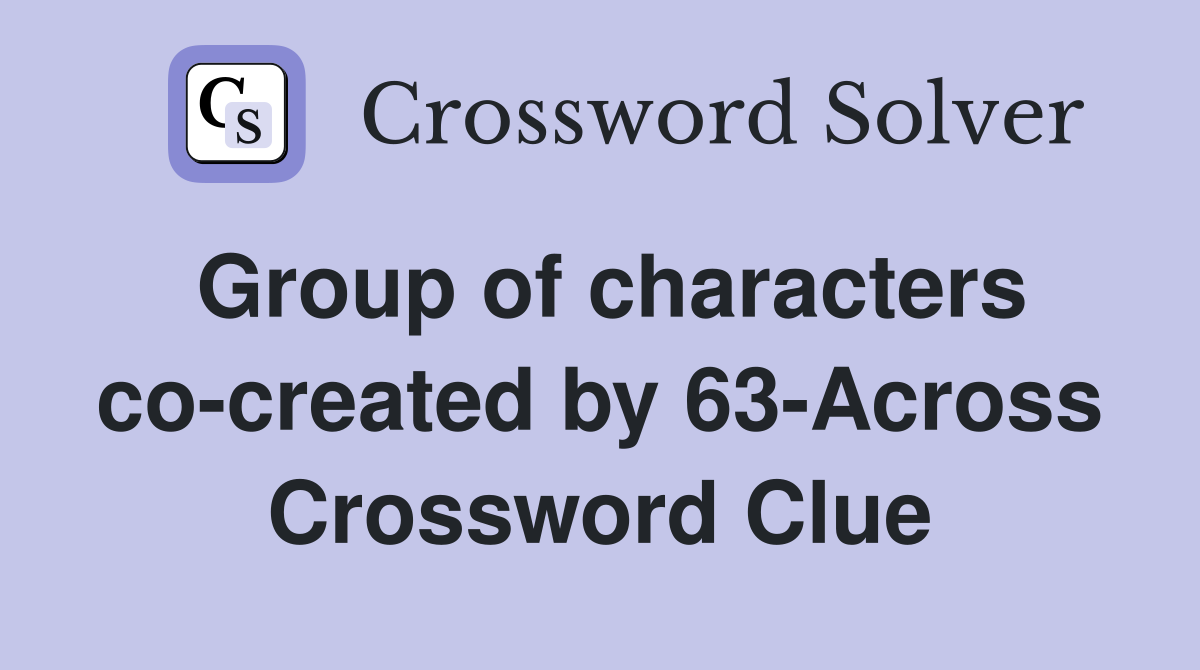 Group of characters co-created by 63-Across Crossword Clue