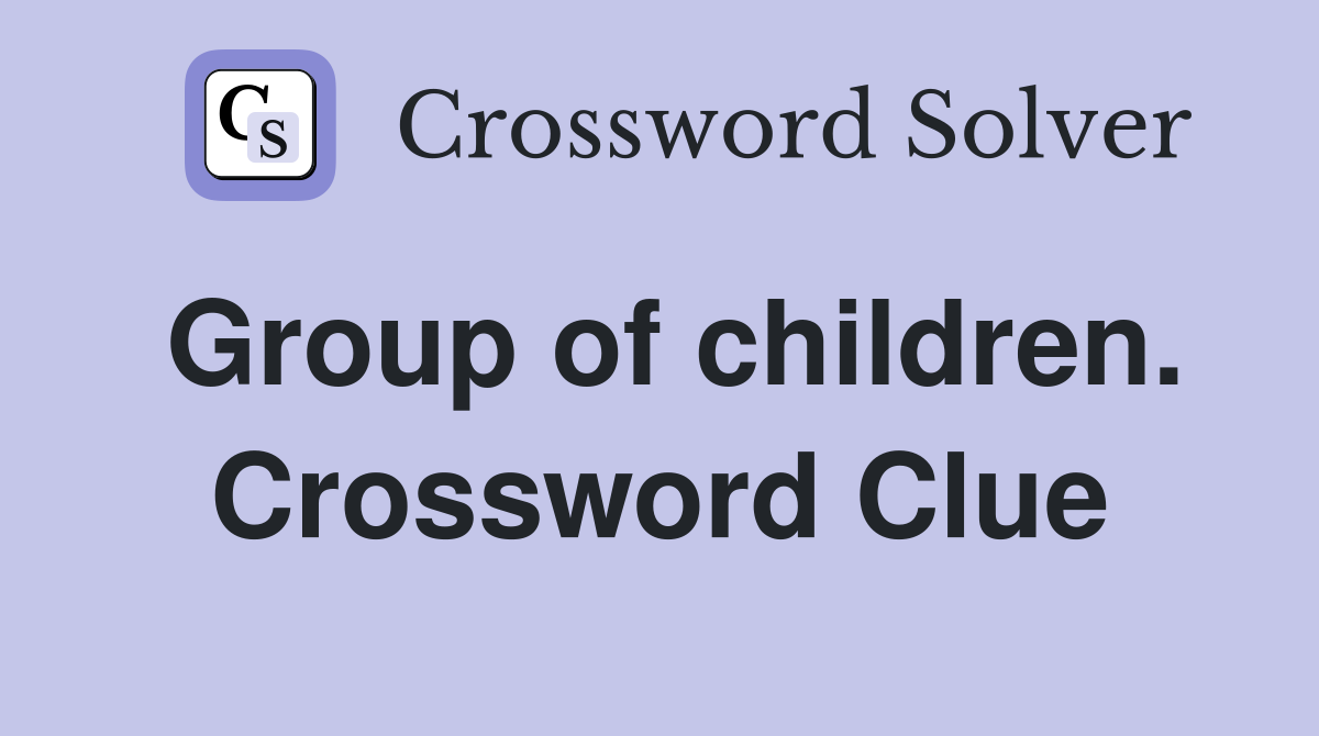 Group of children. Crossword Clue