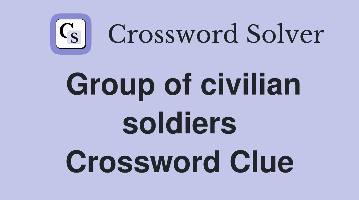 Group of civilian soldiers Crossword Clue