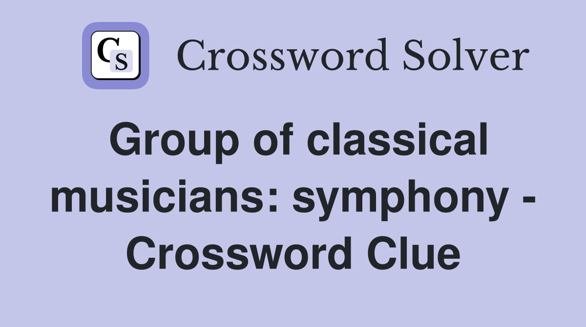 Group of classical musicians: symphony - Crossword Clue