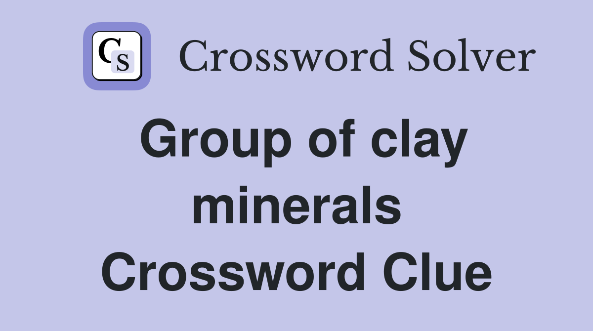 Group of clay minerals Crossword Clue