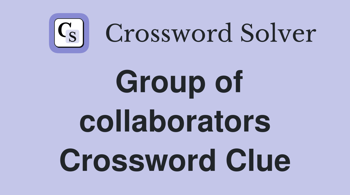 Group of collaborators Crossword Clue
