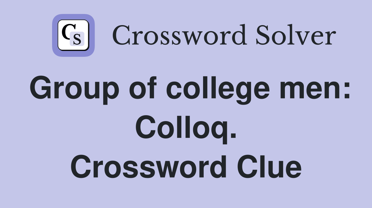 Group of college men: Colloq. Crossword Clue