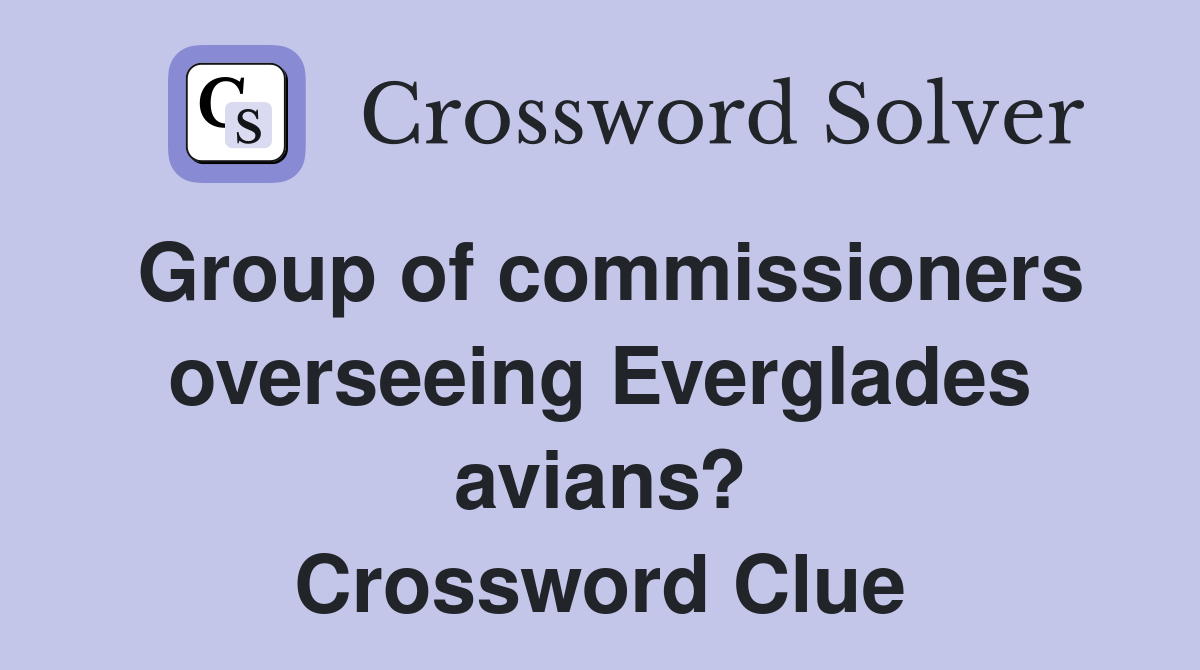 Group of commissioners overseeing Everglades avians? Crossword Clue