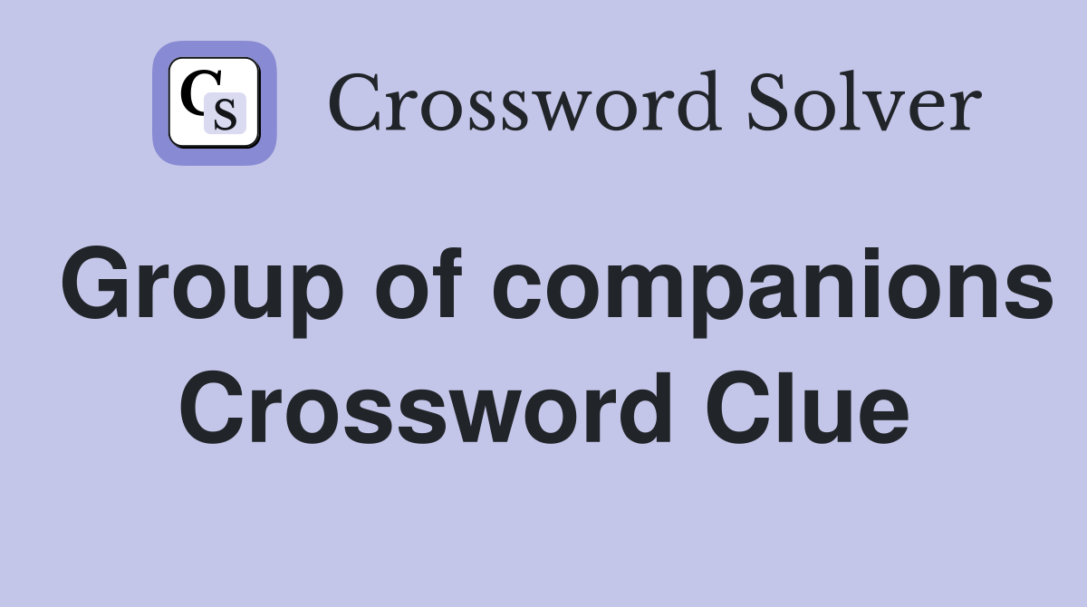 Group of companions Crossword Clue