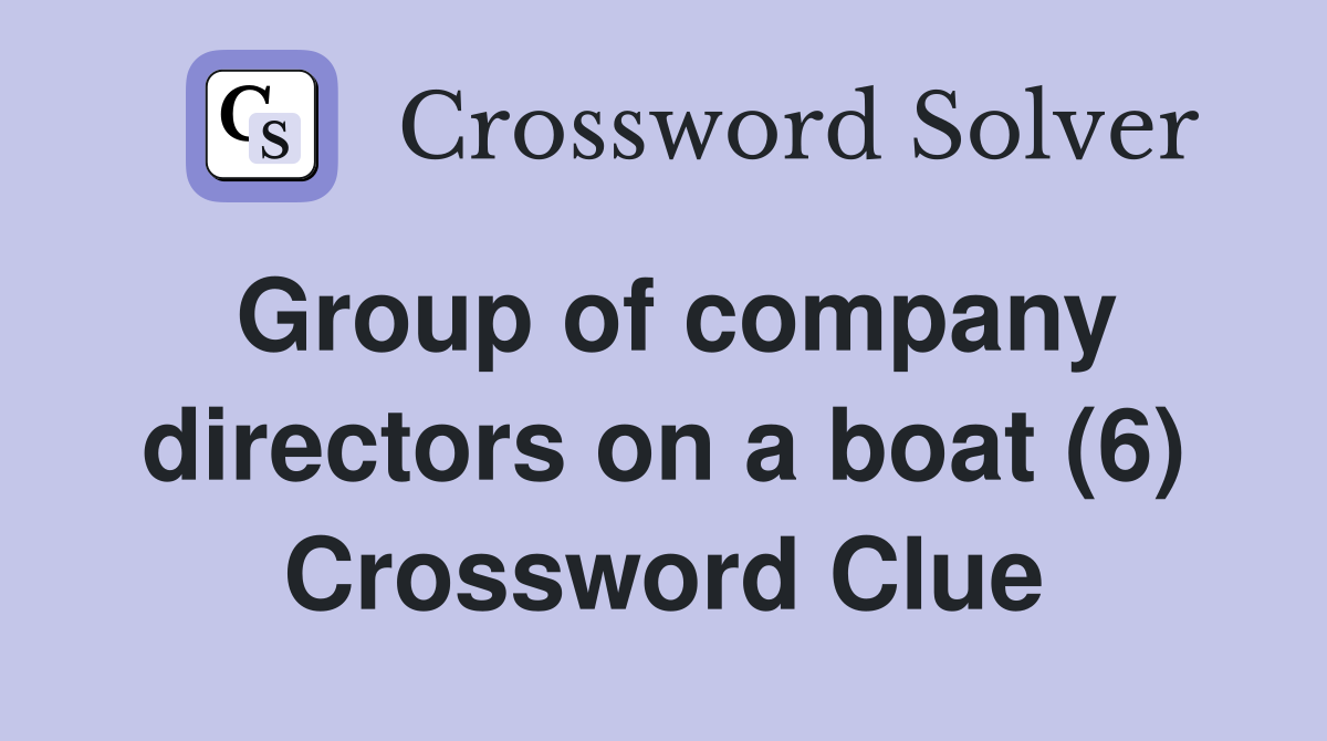 Group of company directors on a boat (6) Crossword Clue