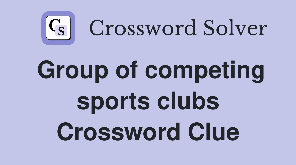 Group of competing sports clubs Crossword Clue