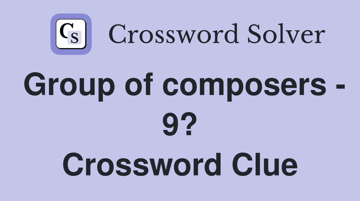 Group of composers - 9? Crossword Clue