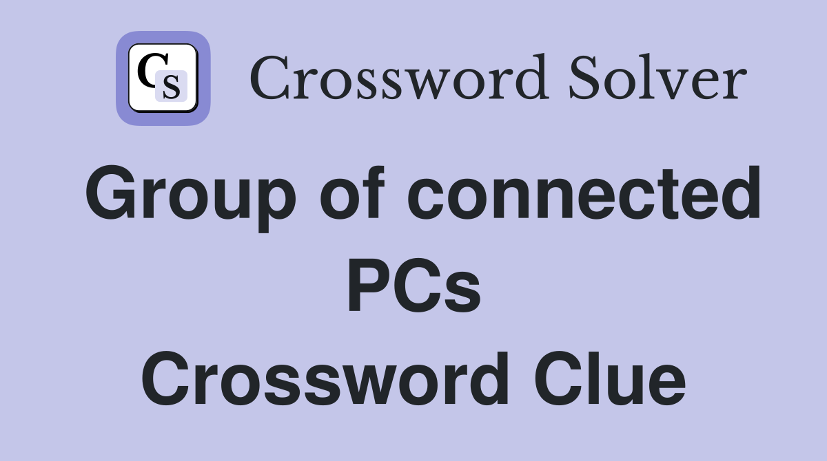 Group of connected PCs Crossword Clue