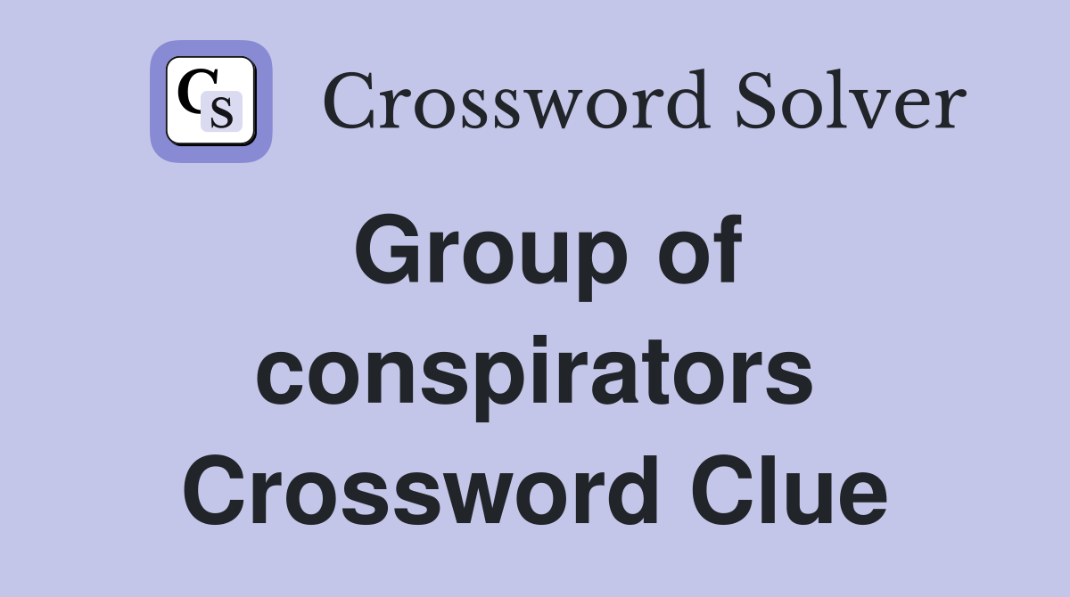 Group of conspirators Crossword Clue
