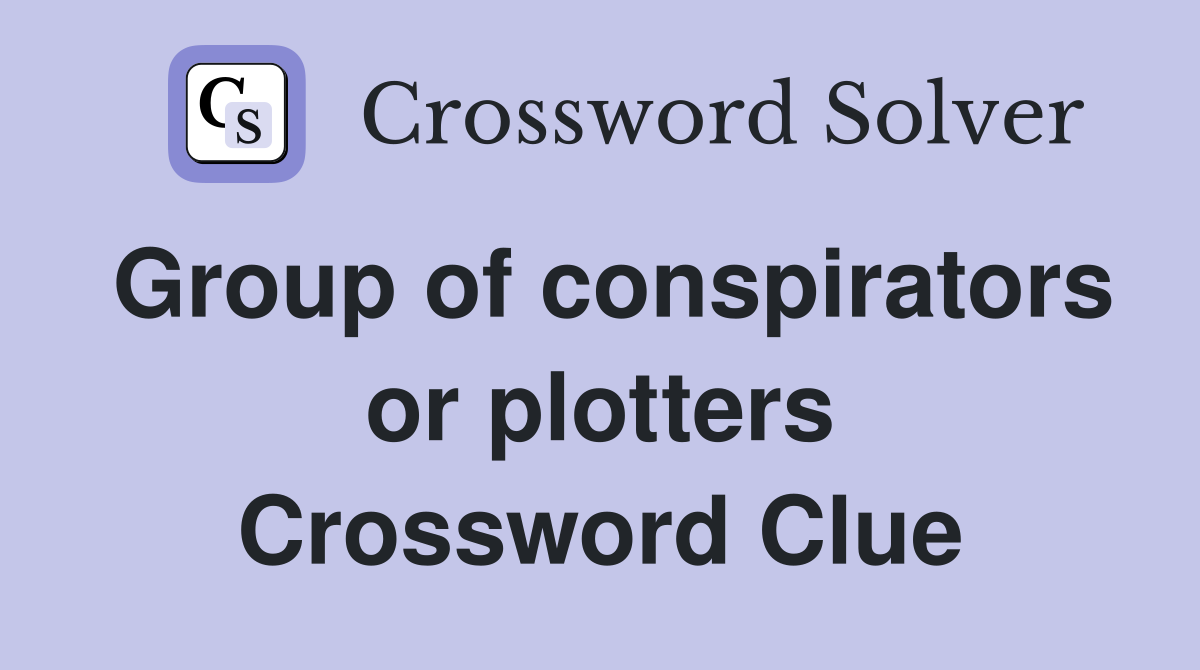 Group of conspirators or plotters Crossword Clue