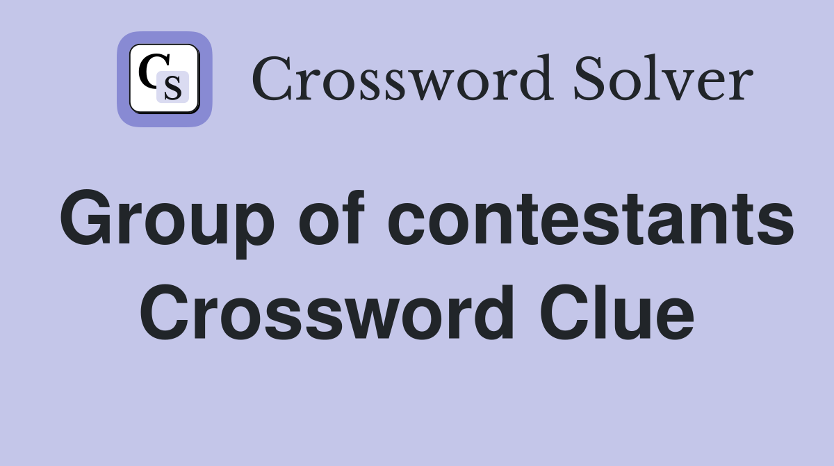 Group of contestants Crossword Clue