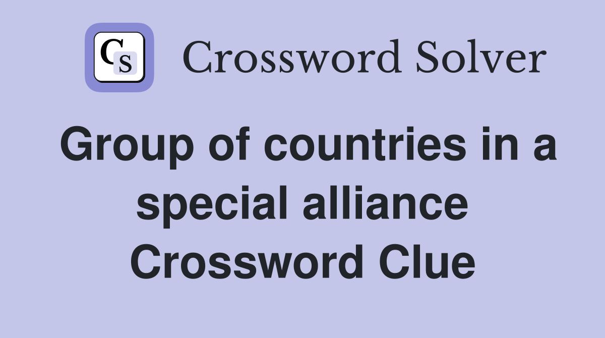 Group of countries in a special alliance Crossword Clue