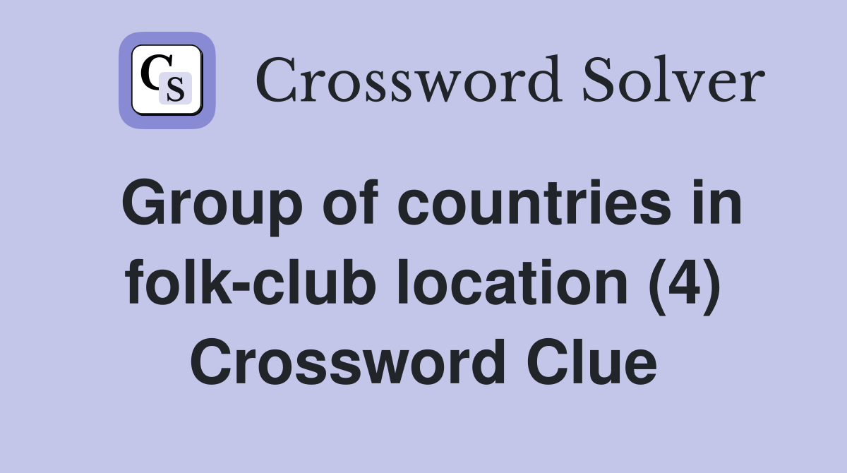 Group of countries in folk-club location (4) Crossword Clue