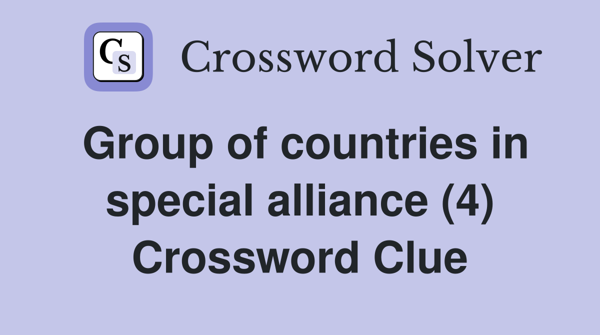 Group of countries in special alliance (4) Crossword Clue