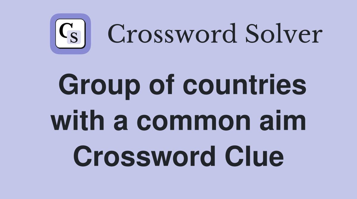 Group of countries with a common aim Crossword Clue