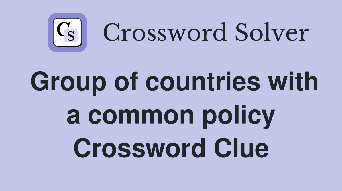 Group of countries with a common policy Crossword Clue