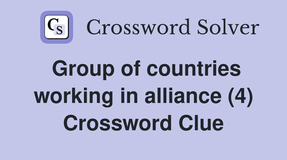Group of countries working in alliance (4) Crossword Clue