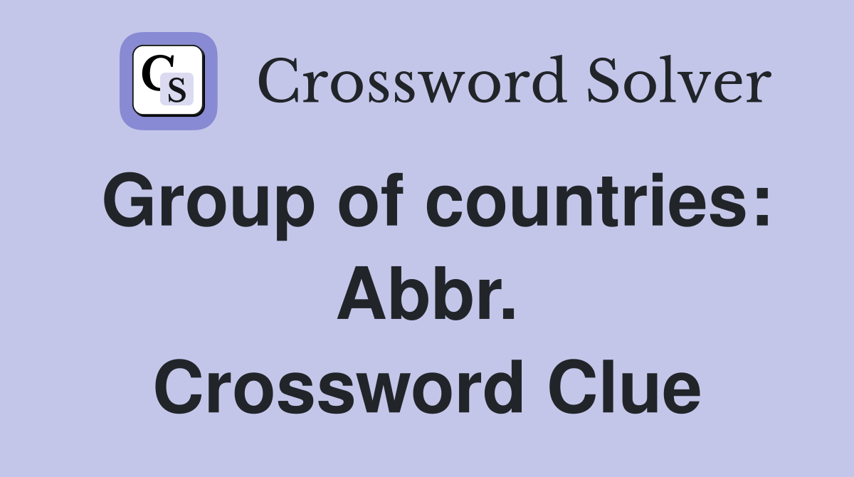 Group of countries: Abbr. Crossword Clue