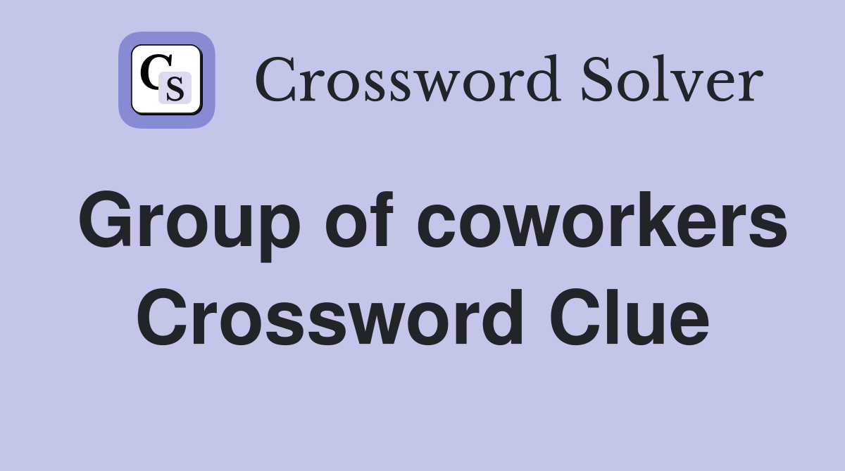 Group of coworkers Crossword Clue