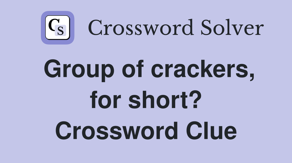 Group of crackers, for short? Crossword Clue
